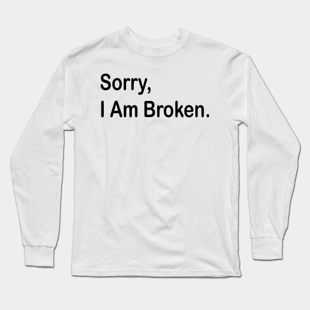 sorry i am broken Long Sleeve T-Shirt by style flourish